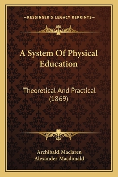 Paperback A System Of Physical Education: Theoretical And Practical (1869) Book