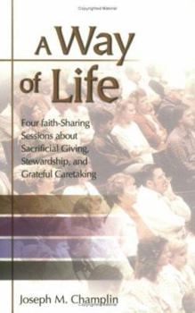 Paperback A Way of Life: Four Faith-Sharing Sessions about Sacrificial Giving, Stewardship, and Grateful Caretaking Book