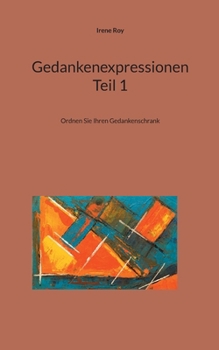 Gedankenexpressionen Teil 1: Ordnen Sie Ihren Gedankenschrank (German Edition)