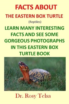 Paperback The Eastern Box Turtle: Facts About The Eastern Box Turtle (Reptiles) Book
