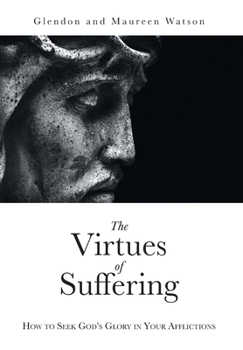 Hardcover The Virtues of Suffering: How to Seek God's Glory in Your Afflictions Book