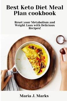 Best Keto Diet Meal Plan cookbook: Reset your Metabolism and Weight Loss with Delicious Recipes!