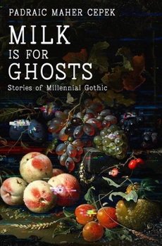 Paperback Milk is for Ghosts: Stories of Millennial Gothic Book