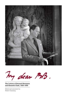 Hardcover My Dear BB . . .: The Letters of Bernard Berenson and Kenneth Clark, 1925-1959 Book