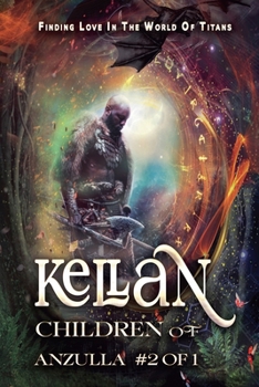 Kellan: Children of Anzulla, Part Two of Book One. Finding Love in the World of Titans