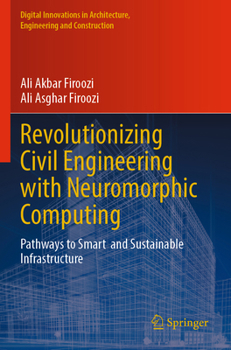 Paperback Revolutionizing Civil Engineering with Neuromorphic Computing: Pathways to Smart and Sustainable Infrastructure (Digital Innovations in Architecture, Engineering and Construction) Book