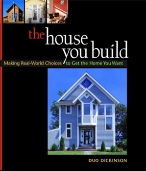 Hardcover The House You Build: Making Real-World Choices to Get the Home You Want Book
