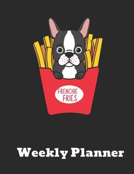 Paperback Frenchie Fries Weekly Planner: Frenchie Bulldog 2020 Year Day Planner Calendar- Passion/Goal Organizer - Dated Agenda Book - Weekly Planner - Dog Lov Book