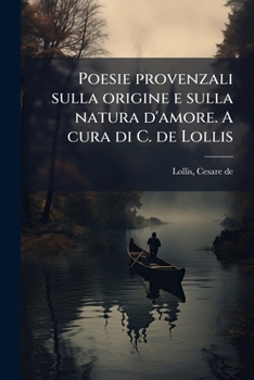 Paperback Poesie provenzali sulla origine e sulla natura d'amore. A cura di C. de Lollis [Provencal (To 1500)] Book