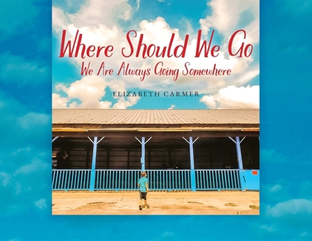 Paperback Where Should We Go: We Are Always Going Somewhere Book