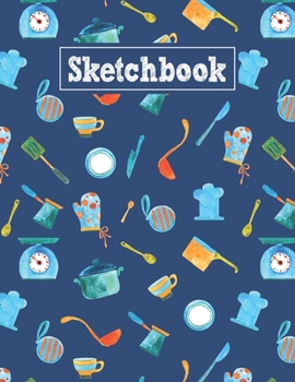 Sketchbook: 8.5 x 11 Notebook for Creative Drawing and Sketching Activities with Watercolor Kitchen Tools Themed Cover Design