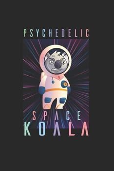 Psychodelic Space Koala Psychonaut: Trippy Outer Space 6X9 Dot Grid Journal