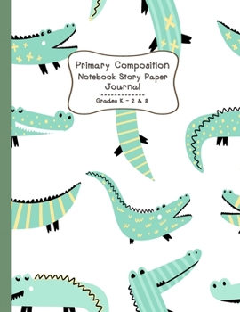 Primary Composition Notebook Story Paper Journal: Little crocodile Primary journal for Boys | Primary Composition Notebook - Story Journal For Grades ... journal For Kids (Little crocodile series)