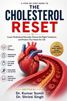 THE CHOLESTEROL RESET: Your Step-by-Step Guide to Lowering Cholesterol Naturally, Choosing the Right Treatment, and Protecting Your Heart for Life (Doctor Clinical Series)