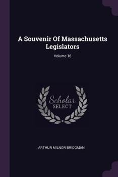 Paperback A Souvenir Of Massachusetts Legislators; Volume 16 Book