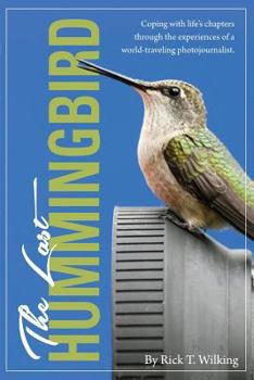 Paperback The Last Hummingbird: Coping with life through the experiences of a world-traveling photojournalist. Book