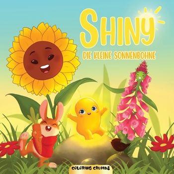 Shiny - Die Kleine Sonnenbohne: Ein lustiges Kinderbuch, um mehr über Shiny und ihre Freunde zu erfahren.