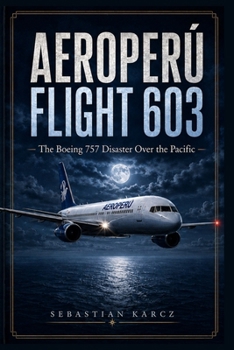 AEROPERÚ FLIGHT 603: The Boeing 757 Disaster Over the Pacific