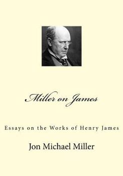 Paperback Miller on James: Essays on the Works of Henry James Book