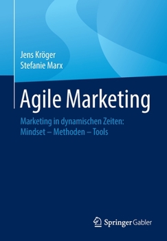 Paperback Agile Marketing: Marketing in Dynamischen Zeiten: Mindset - Methoden - Tools [German] Book