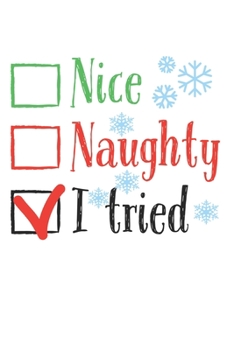 Nice Naughty I Tried: Funny Santa's List Notebook JournalDiaryOrganizer Gift For Christmas and Birthday (6x9) 100 Pages Blank Lined Composition College Ruled For Christmas Souvenir Present for Friends