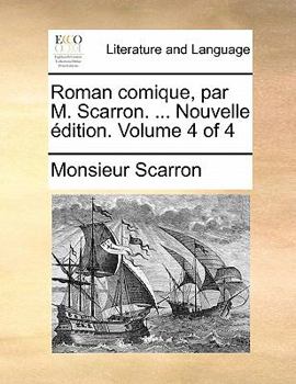 Paperback Roman comique, par M. Scarron. ... Nouvelle ?dition. Volume 4 of 4 [French] Book