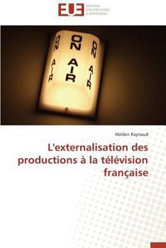 Paperback L'Externalisation Des Productions À La Télévision Française [French] Book