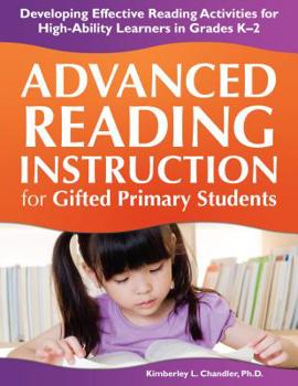 Paperback Advanced Reading Instruction for Gifted Primary Students: Developing Effective Reading Activities for High-Ability Learners in Grades K-2 Book