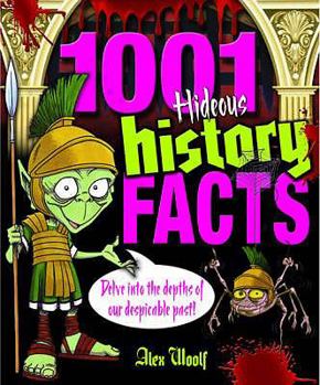 Paperback 1001 Hideous History Facts: Delve Into the Depths of Our Despicable Past!. by Alex Woolf Book