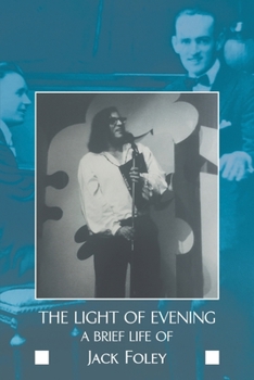 Paperback The Light of Evening: A Brief Life of Jack Foley Book