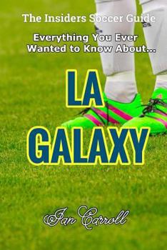 Paperback Everything You Ever Wanted to Know About LA Galaxy Book