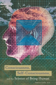 Hardcover Consciousness, Self-Consciousness, and the Science of Being Human Book