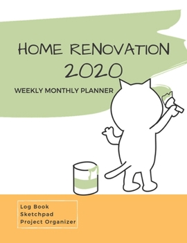 Home Renovation 2020 Weekly Monthly Planner: Jan to Dec: Calendar Views 8.5 x 11 in | Log book, Sketchpad, Project Organizer for Remodeling and Home Improvement Progress by Room & Month