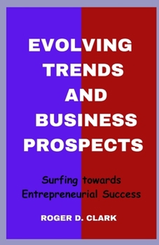 Paperback Evolving Trends and Business Prospects: Surfing towards Entrepreneurial Success [Large Print] Book