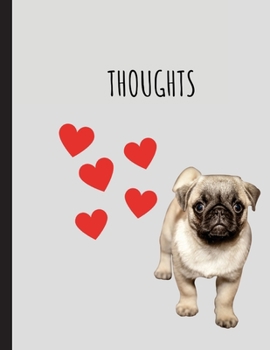 Thoughts: Large Wide Ruled Composition Notebook with Pug; 8.5x11 Softcover Book, Use as a Journal, Diary; as a Gift for Women, Girls, Teachers, or Anyone Who Loves Pugs