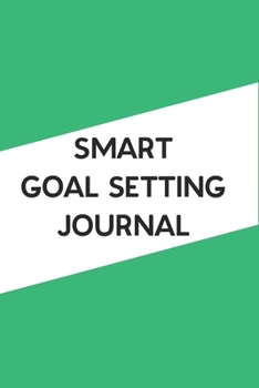 Smart Goal Setting Journal: A Productivity Planner and Motivational Log Book for self-development Cool gifts for student