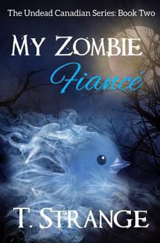 My Zombie Fiancé - Book #2 of the Undead Canadian