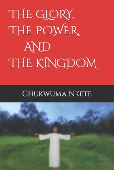 Paperback The Glory, the Power, and the Kingdom Book