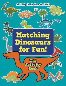 Paperback Matching Dinosaurs for Fun! The Activity Book