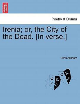 Irenia; or, the City of the Dead. [In verse.]