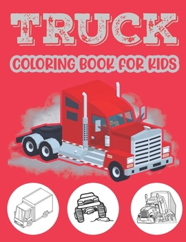 Paperback Truck Coloring Book For Kids.: Beautiful Kids Coloring Book with Monster Trucks Fire Trucks Dump Trucks Garbage Trucks and More For Toddlers Preschoo Book