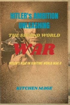 Paperback Hitler's Ambitions Unleashing the Second World War": Hitler's Role in Igniting World War II" Book