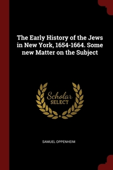 Paperback The Early History of the Jews in New York, 1654-1664. Some new Matter on the Subject Book