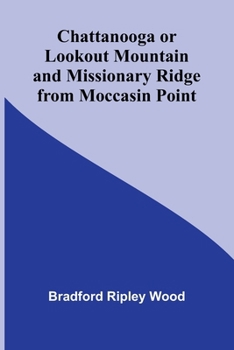 Paperback Chattanooga or Lookout Mountain and Missionary Ridge from Moccasin Point Book