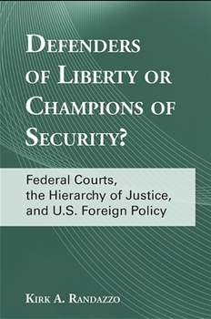 Defenders of Liberty or Champions of Security?: Federal Courts, the Hierarchy of Justice, and U.S. Foreign Policy - Book  of the SUNY Series in American Constitutionalism