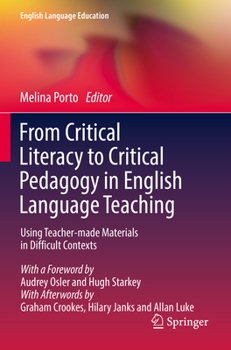 Paperback From Critical Literacy to Critical Pedagogy in English Language Teaching: Using Teacher-Made Materials in Difficult Contexts Book