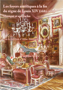 Paperback Les Foyers Artistiques a la Fin Du Regne de Louis XIV (1682-1715): Musique Et Formes Spectaculaires [French] Book