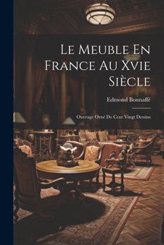 Paperback Le Meuble En France Au Xvie Siècle: Ouvrage Orné De Cent Vingt Dessins [French] Book