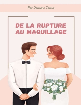De la rupture au maquillage: Comment récupérer son ex, Conseils sur les rencontres et les relations