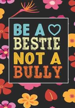 Be A bestie Not A Bully: anti bullying activities Awarenes Notebook to Write In for kids Men - Women | Lined Paper | Motivational Quotes Journal (anti bullying items)